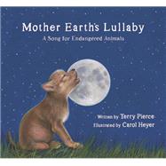 Mother Earth's Lullaby A Song for Endangered Animals by Pierce, Terry; Heyer, Carol, 9781958394199