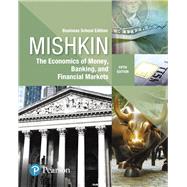 Economics of Money, Banking and Financial Markets, The, Business School Edition by Mishkin, Frederic S., 9780134734200