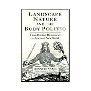 Landscape, Nature, and the Body Politic : From Britain's Renaissance to America's New World by Olwig, Kenneth Robert, 9780299174200