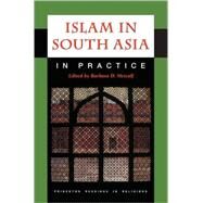 Islam in South Asia in Practice by Metcalf, Barbara D., 9780691044200