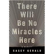 There Will Be No Miracles Here by Gerald, Casey, 9780735214200