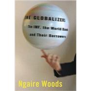 The Globalizers by Woods, Ngaire, 9780801474200
