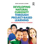 Developing Natural Curiosity through Project-Based Learning: Five Strategies for the PreK3 Classroom by Laur; Dayna, 9781138694200