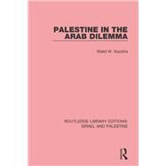 Palestine in the Arab Dilemma (RLE Israel and Palestine) by Kazziha; Walid W., 9781138904200