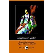An Algonquin Maiden by ADAM G MERCER, 9781406504200