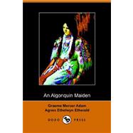 An Algonquin Maiden by ADAM G MERCER, 9781406504200