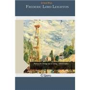 Frederic Lord Leighton by Rhys, Ernest, 9781505364200