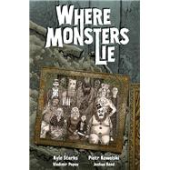 Where Monsters Lie by Starks, Kyle; Kowalski, Piotr, 9781506734200