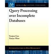 Query Processing over Incomplete Databases by Gao, Yunjun; Miao, Xiaoye; Jagadish, H. V., 9781681734200