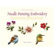 Needle Painting Embroidery Fresh Ideas for Beginners by Burr, Trish, 9781863514200