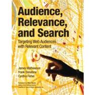 Audience, Relevance, and Search Targeting Web Audiences with Relevant Content by Mathewson, James; Donatone, Frank; Fishel, Cynthia, 9780137004201