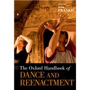 The Oxford Handbook of Dance and Reenactment by Franko, Mark, 9780199314201
