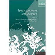 Spatial Language and Dialogue by Coventry, Kenny R.; Tenbrink, Thora; Bateman, John, 9780199554201
