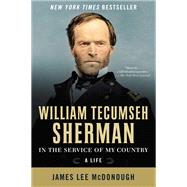 William Tecumseh Sherman In the Service of My Country: A Life by McDonough, James Lee, 9780393354201