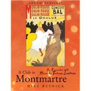 Club in Montmartre : An Encounter with Henri de Toulouse-Lautrec by RESNICK, MIKE, 9780823004201