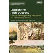 Brazil in the Anthropocene: Conflicts between predatory development and environmental policies by Issberner; Liz-Rejane, 9781138684201