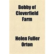 Bobby of Cloverfield Farm by Orton, Helen Fuller, 9781153814201