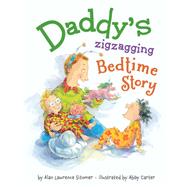 Daddy's Zigzagging Bedtime Story by Sitomer, Alan Lawrence; Carter, Abby; Carter, Abby, 9781423184201