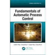 Fundamentals of Automatic Process Control by Chaudhuri; Uttam Ray, 9781466514201