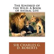The Kindred of the Wild by Roberts, Charles G. D., 9781508634201