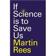 If Science is to Save Us by Rees, Martin, 9781509554201