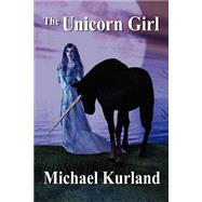 The Unicorn Girl by Kurland, Michael, 9781587154201