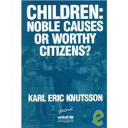 Children: Noble Causes or Worthy Citizens? by Knutsson,Karl Eric, 9781857424201