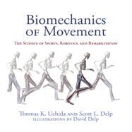 Biomechanics of Movement The Science of Sports, Robotics, and Rehabilitation by Uchida, Thomas K.; Delp, Scott L; Delp, David, 9780262044202