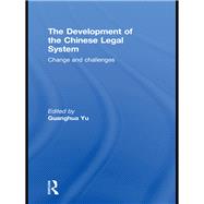 The Development of the Chinese Legal System: Change and Challenges by Yu; Guanghua, 9780415594202