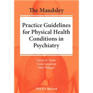 The Maudsley Practice Guidelines for Physical Health Conditions in Psychiatry by Taylor, David M.; Gaughran, Fiona; Pillinger, Toby, 9781119554202