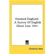 Haunted England : A Survey of English Ghost Lore 1941 by Hole, Christina, 9781432604202