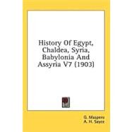 History of Egypt, Chaldea, Syria, Babylonia and Assyria V7 by Maspero, G.; Sayce, A. H., 9781436594202