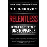 Relentless From Good to Great to Unstoppable by Grover, Tim S.; Wenk, Shari, 9781476714202