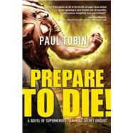Prepare to Die! by Tobin, Paul, 9781597804202
