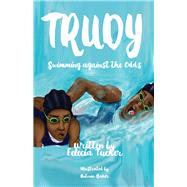 Trudy, Swimming Against the Odds by Tucker, Felecia; Baker, Antonio, 9781734894202