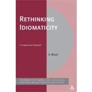 Rethinking Idiomaticity A Usage-based Approach by Wulff, Stefanie, 9781847064202
