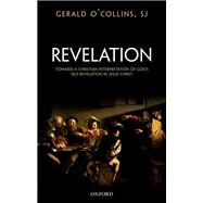 Revelation Toward a Christian Theology of God's Self-Revelation by O'Collins, SJ, Gerald, 9780198784203