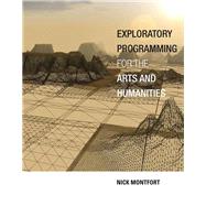 Exploratory Programming for the Arts and Humanities by Montfort, Nick, 9780262034203