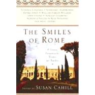 The Smiles of Rome A Literary Companion for Readers and Travelers by CAHILL, SUSAN, 9780345434203