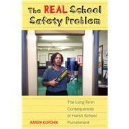 The Real School Safety Problem by Kupchik, Aaron, 9780520284203