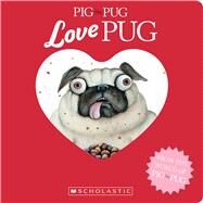 Pig the Pug: Love Pug by Blabey, Aaron; Blabey, Aaron, 9781339014203
