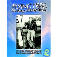Flying Free : The Story of Kaddy Steele by WOLCOTT WILLA BUCKLEY, 9781413404203