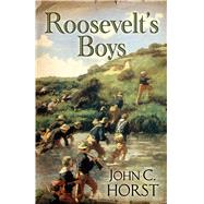 Roosevelt's Boys by Horst, John C., 9781432834203