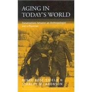 Aging in Today's World by Shield, Renee Rose; Aronson, Stanley M., M.D., 9781571814203