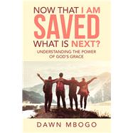 Now That I Am Saved What Is Next? by Mbogo, Dawn, 9781984504203