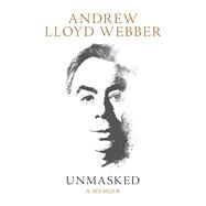 Unmasked by Lloyd Webber, Andrew, 9780062424204