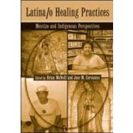 Latina/o Healing Practices: Mestizo and Indigenous Perspectives by McNeil; Brian, 9780415954204