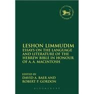 Leshon Limmudim Essays on the Language and Literature of the Hebrew Bible in Honour of A.A. Macintosh by Baer, David A.; Gordon, Robert P., 9780567664204