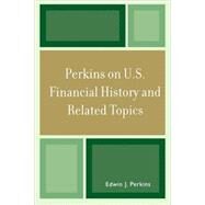 Perkins on U.S. Financial History and Related Topics by Perkins, Edwin J., 9780761844204