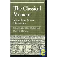 The Classical Moment: Views from Seven Literatures by Holst-Warhaft, Gail; McCann, David R., 9780847694204